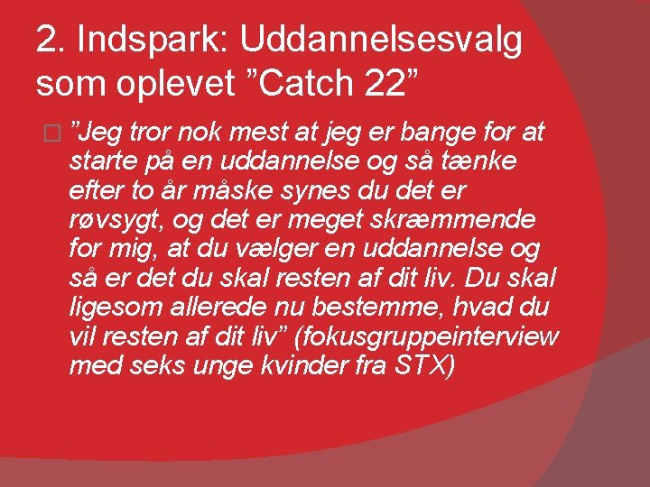 2. Indspark: Uddannelsesvalg som oplevet ”Catch 22” � ”Jeg tror nok mest at jeg