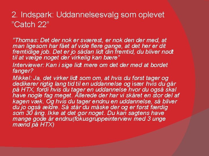 2. Indspark: Uddannelsesvalg som oplevet ”Catch 22” ”Thomas: Det der nok er sværest, er