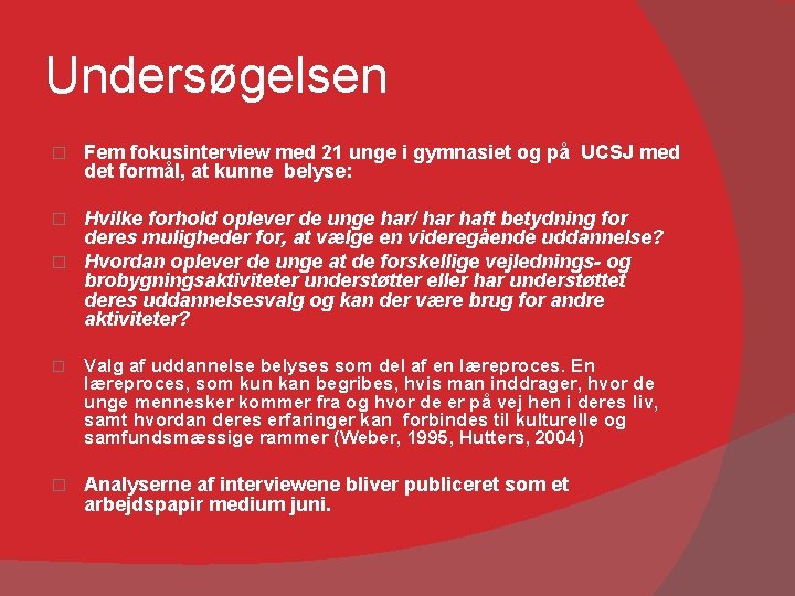 Undersøgelsen � Fem fokusinterview med 21 unge i gymnasiet og på UCSJ med det