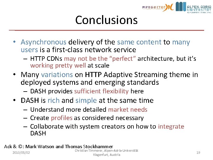 Conclusions • Asynchronous delivery of the same content to many users is a first-class