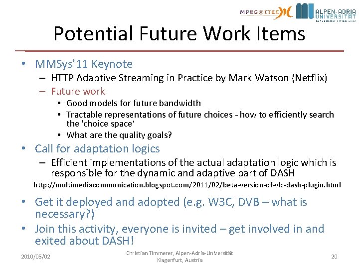 Potential Future Work Items • MMSys’ 11 Keynote – HTTP Adaptive Streaming in Practice