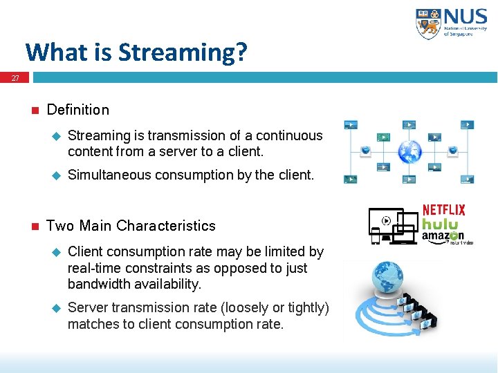 What is Streaming? 27 Definition Streaming is transmission of a continuous content from a