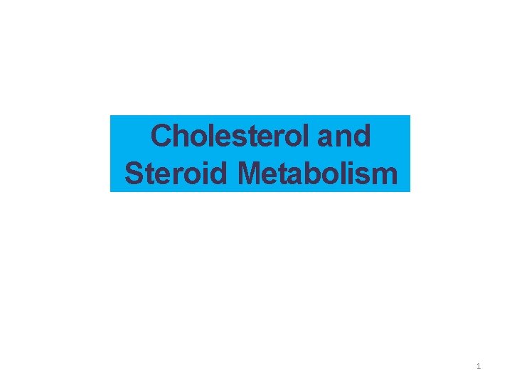 Cholesterol and Steroid Metabolism 1 