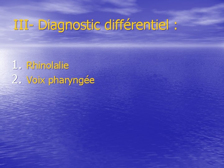 III- Diagnostic différentiel : 1. Rhinolalie 2. Voix pharyngée 