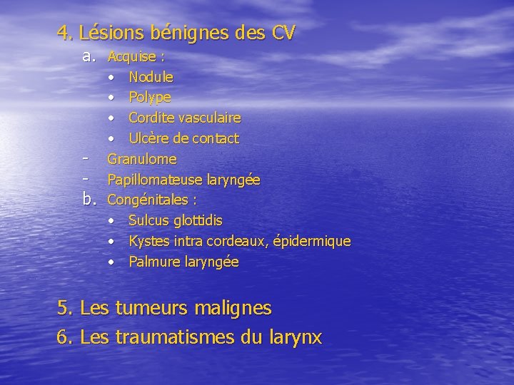 4. Lésions bénignes des CV a. Acquise : • Nodule • Polype • Cordite