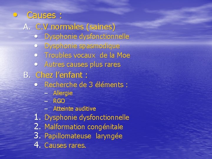 • Causes : A. C. V normales (saines) • Dysphonie dysfonctionnelle • Dysphonie