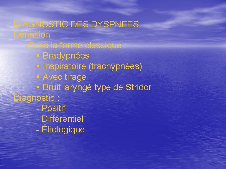 DIAGNOSTIC DES DYSPNEES Définition : -Dans la forme classique : Bradypnées Inspiratoire (trachypnées) Avec