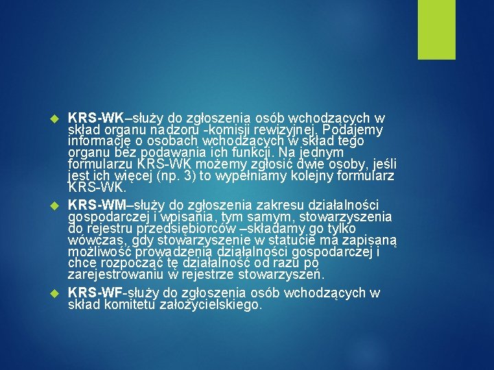 KRS-WK–służy do zgłoszenia osób wchodzących w skład organu nadzoru -komisji rewizyjnej. Podajemy informację o