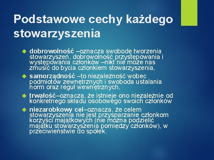 Podstawowe cechy każdego stowarzyszenia dobrowolność –oznacza swobodę tworzenia stowarzyszeń, dobrowolność przystępowania i występowania członków