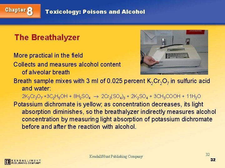 Toxicology: Poisons and Alcohol The Breathalyzer More practical in the field Collects and measures