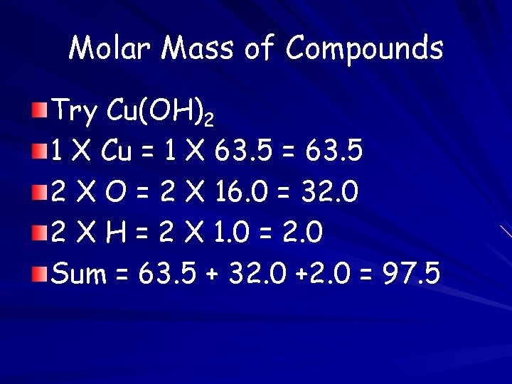 Molar Mass of Compounds Try Cu(OH)2 1 X Cu = 1 X 63. 5