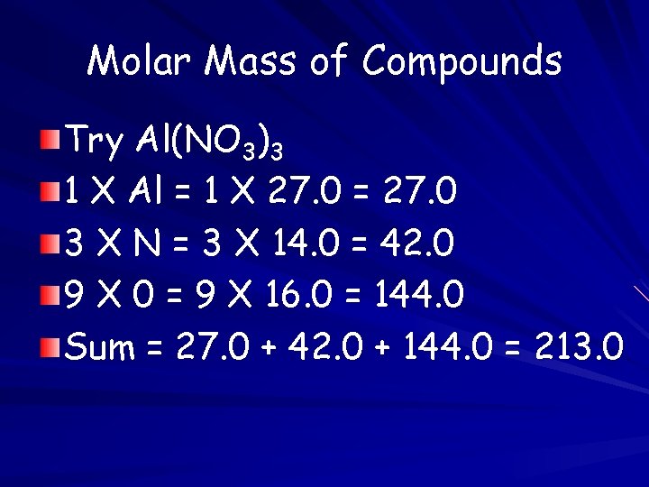 Molar Mass of Compounds Try Al(NO 3)3 1 X Al = 1 X 27.