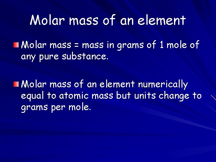 Molar mass of an element Molar mass = mass in grams of 1 mole