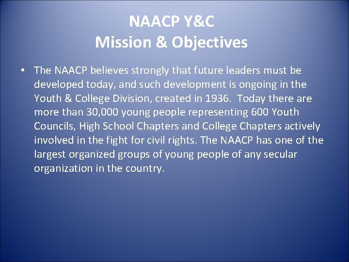 NAACP Y&C Mission & Objectives • The NAACP believes strongly that future leaders must