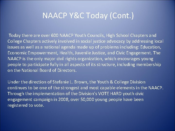 NAACP Y&C Today (Cont. ) Today there are over 600 NAACP Youth Councils, High
