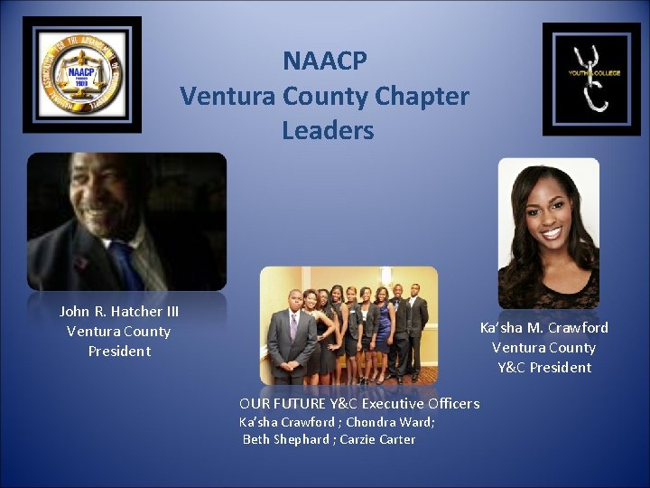 NAACP Ventura County Chapter Leaders John R. Hatcher III Ventura County President Ka’sha M.