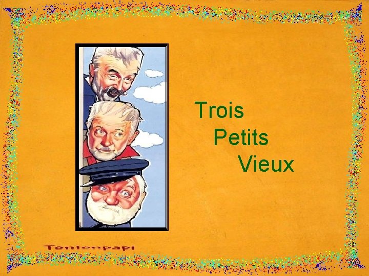 Diaporama PPS réalisé pour http: //www. diaporamas-a-la-con. com Trois Petits Vieux 