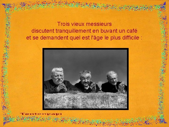 Trois vieux messieurs discutent tranquillement en buvant un café et se demandent quel est