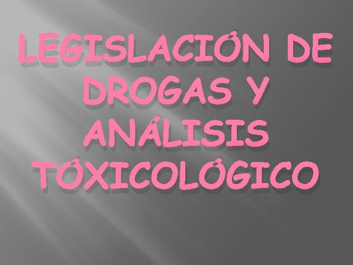 LEGISLACIÓN DE DROGAS Y ANÁLISIS TÓXICOLÓGICO 