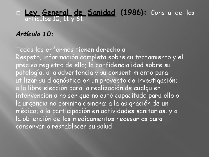 � Ley General de Sanidad (1986): Consta de los artículos 10, 11 y 61.