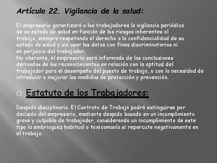 Artículo 22. Vigilancia de la salud: El empresario garantizará a los trabajadores la vigilancia