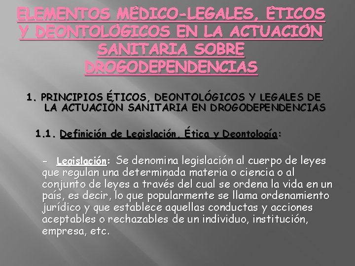 ELEMENTOS MÉDICO-LEGALES, ÉTICOS Y DEONTOLÓGICOS EN LA ACTUACIÓN SANITARIA SOBRE DROGODEPENDENCIAS 1. PRINCIPIOS ÉTICOS,