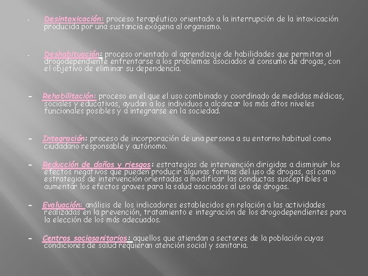 - - Desintoxicación: proceso terapéutico orientado a la interrupción de la intoxicación producida por