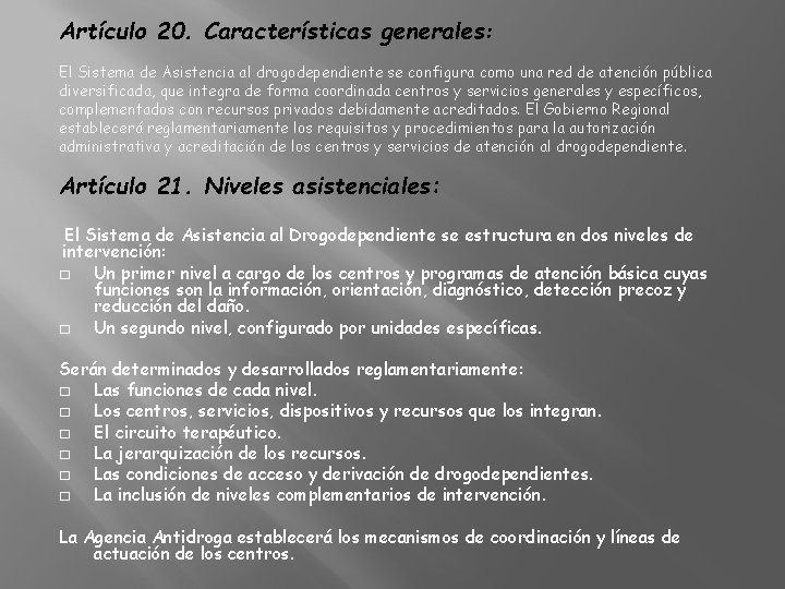 Artículo 20. Características generales: El Sistema de Asistencia al drogodependiente se configura como una