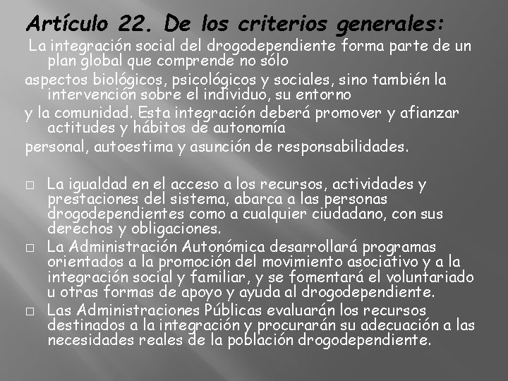 Artículo 22. De los criterios generales: La integración social del drogodependiente forma parte de