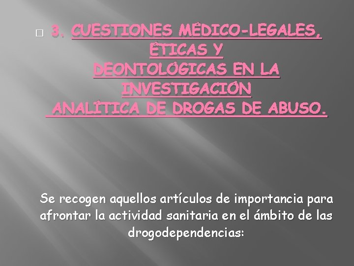 � 3. CUESTIONES MÉDICO-LEGALES, ÉTICAS Y DEONTOLÓGICAS EN LA INVESTIGACIÓN ANALÍTICA DE DROGAS DE