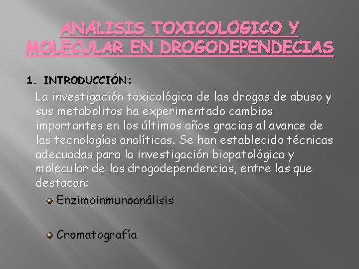 ANÁLISIS TOXICOLÓGICO Y MOLECULAR EN DROGODEPENDECIAS 1. INTRODUCCIÓN: La investigación toxicológica de las drogas