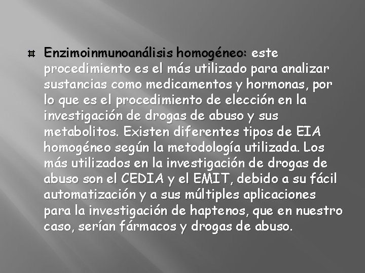 Enzimoinmunoanálisis homogéneo: este procedimiento es el más utilizado para analizar sustancias como medicamentos y