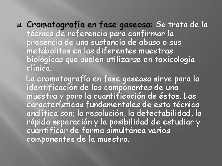 Cromatografía en fase gaseosa: Se trata de la técnica de referencia para confirmar la