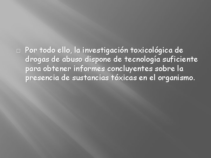 � Por todo ello, la investigación toxicológica de drogas de abuso dispone de tecnología