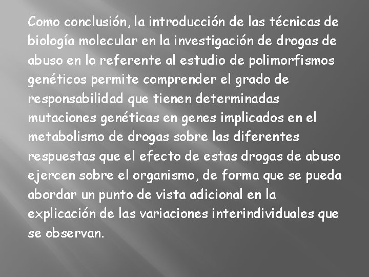 Como conclusión, la introducción de las técnicas de biología molecular en la investigación de