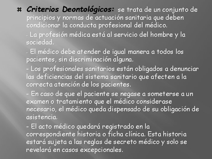 Criterios Deontológicos: se trata de un conjunto de principios y normas de actuación sanitaria