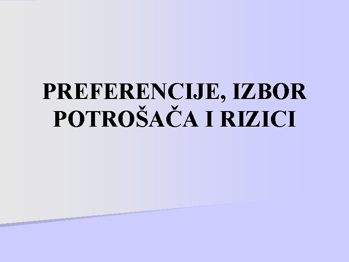 PREFERENCIJE, IZBOR POTROŠAČA I RIZICI 