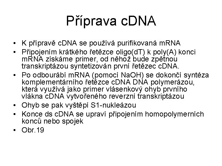 Příprava c. DNA • K přípravě c. DNA se používá purifikovaná m. RNA •