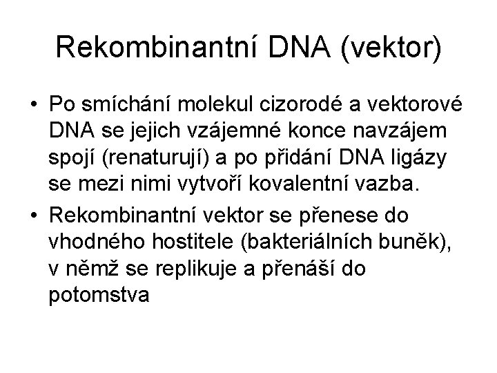 Rekombinantní DNA (vektor) • Po smíchání molekul cizorodé a vektorové DNA se jejich vzájemné