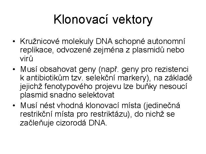 Klonovací vektory • Kružnicové molekuly DNA schopné autonomní replikace, odvozené zejména z plasmidů nebo