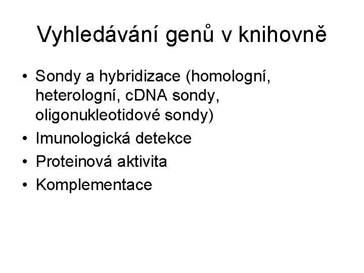 Vyhledávání genů v knihovně • Sondy a hybridizace (homologní, heterologní, c. DNA sondy, oligonukleotidové