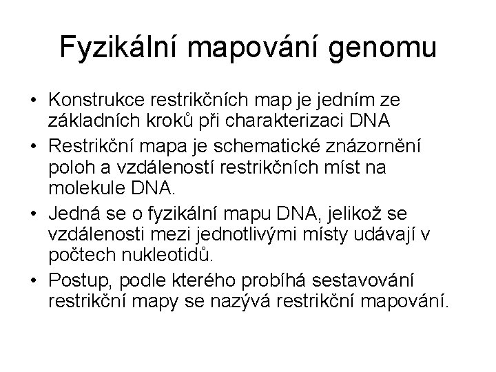 Fyzikální mapování genomu • Konstrukce restrikčních map je jedním ze základních kroků při charakterizaci