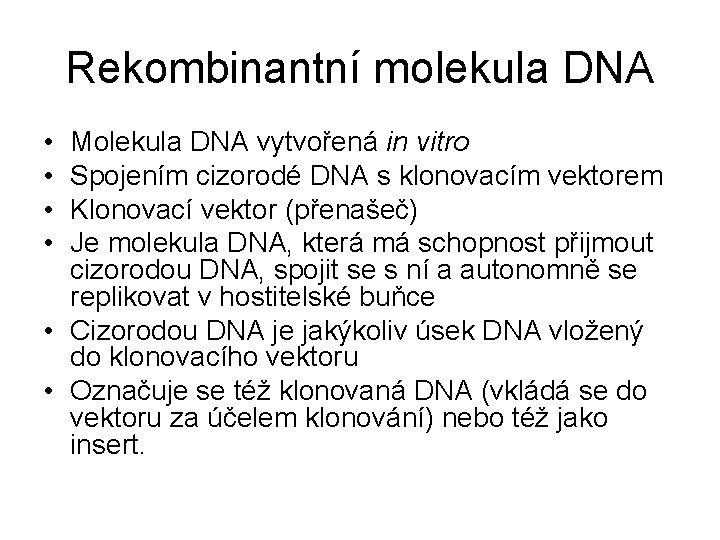 Rekombinantní molekula DNA • • Molekula DNA vytvořená in vitro Spojením cizorodé DNA s