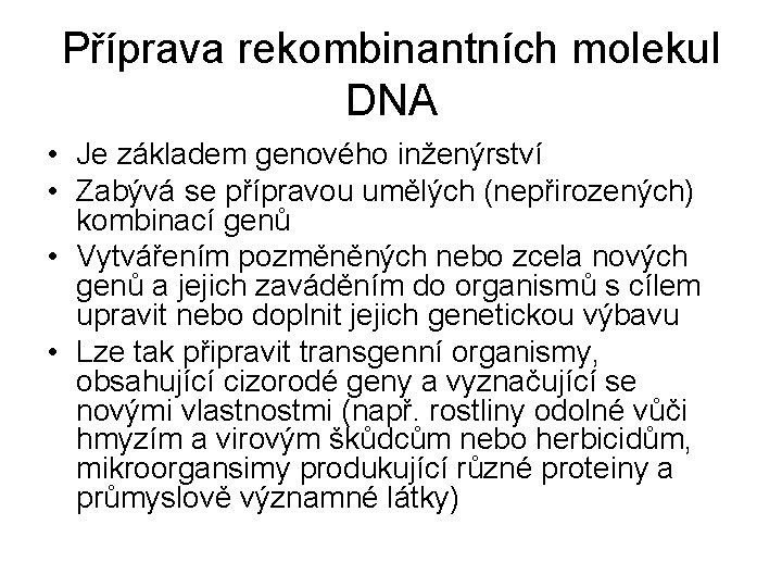 Příprava rekombinantních molekul DNA • Je základem genového inženýrství • Zabývá se přípravou umělých