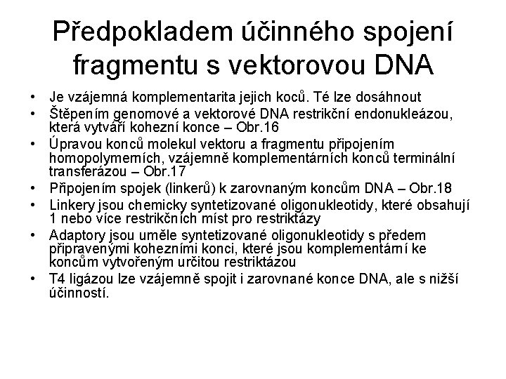 Předpokladem účinného spojení fragmentu s vektorovou DNA • Je vzájemná komplementarita jejich koců. Té