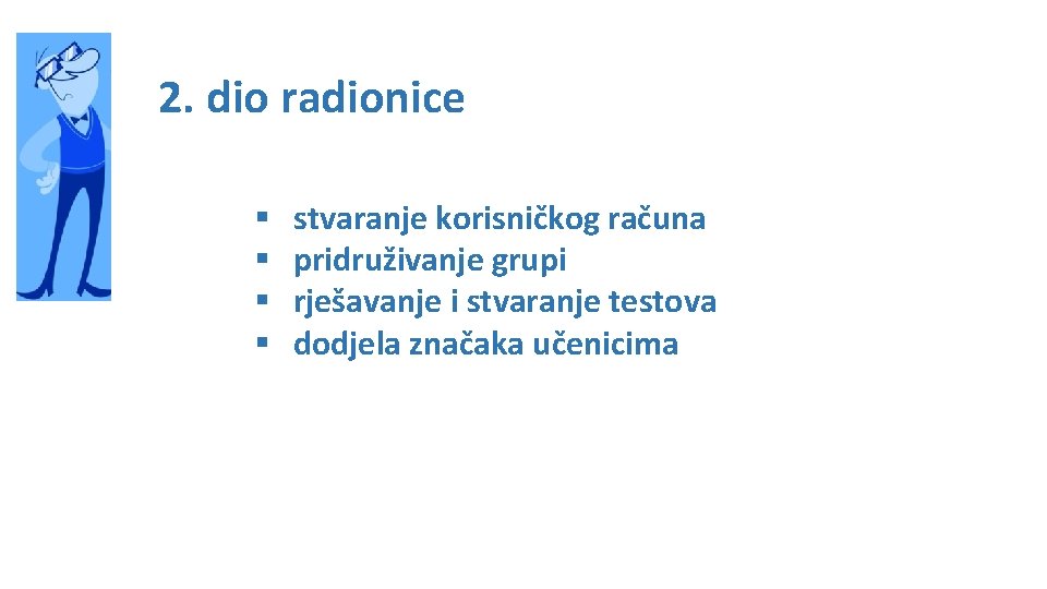 2. dio radionice § § stvaranje korisničkog računa pridruživanje grupi rješavanje i stvaranje testova