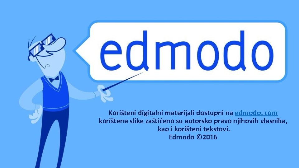 Korišteni digitalni materijali dostupni na edmodo. com korištene slike zaštićeno su autorsko pravo njihovih