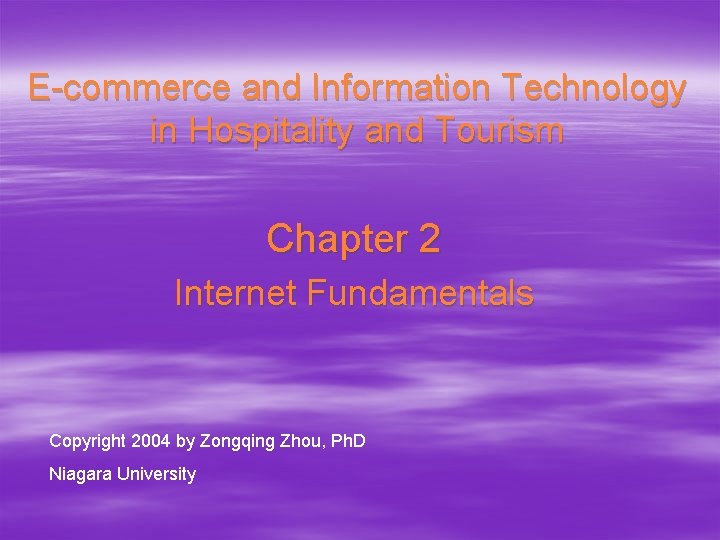 E-commerce and Information Technology in Hospitality and Tourism Chapter 2 Internet Fundamentals Copyright 2004