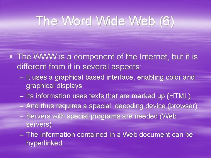 The Word Wide Web (6) § The WWW is a component of the Internet,