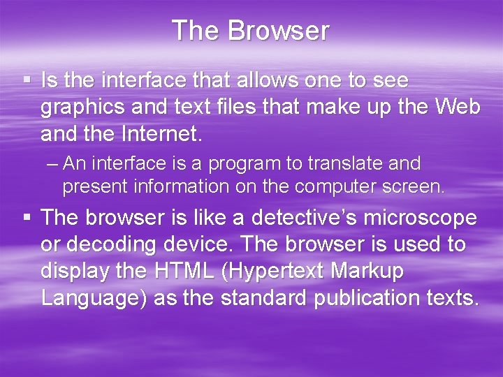 The Browser § Is the interface that allows one to see graphics and text